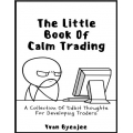 The Little Book Of Trading Calm A Collection Of Tidbit Thoughts For Developing Traders (Total size: 585 KB Contains: 4 files)